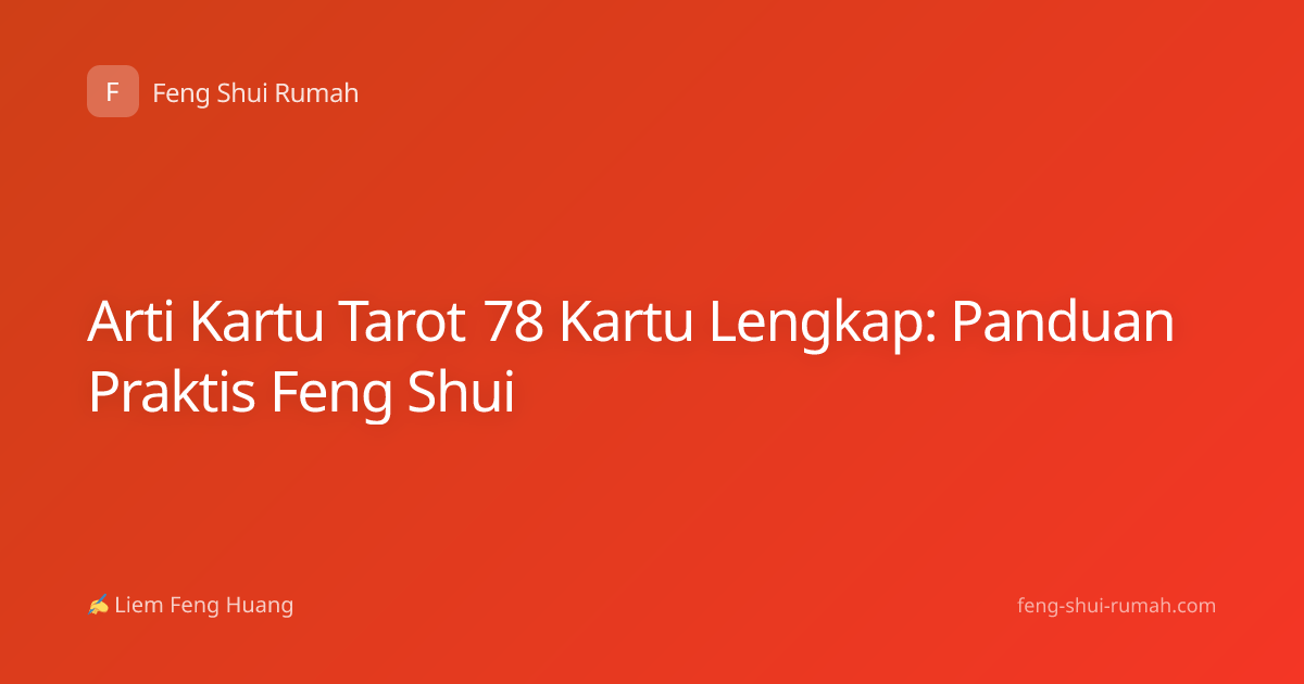 Arti Kartu Tarot 78 Kartu Lengkap: Panduan Praktis Feng Shui