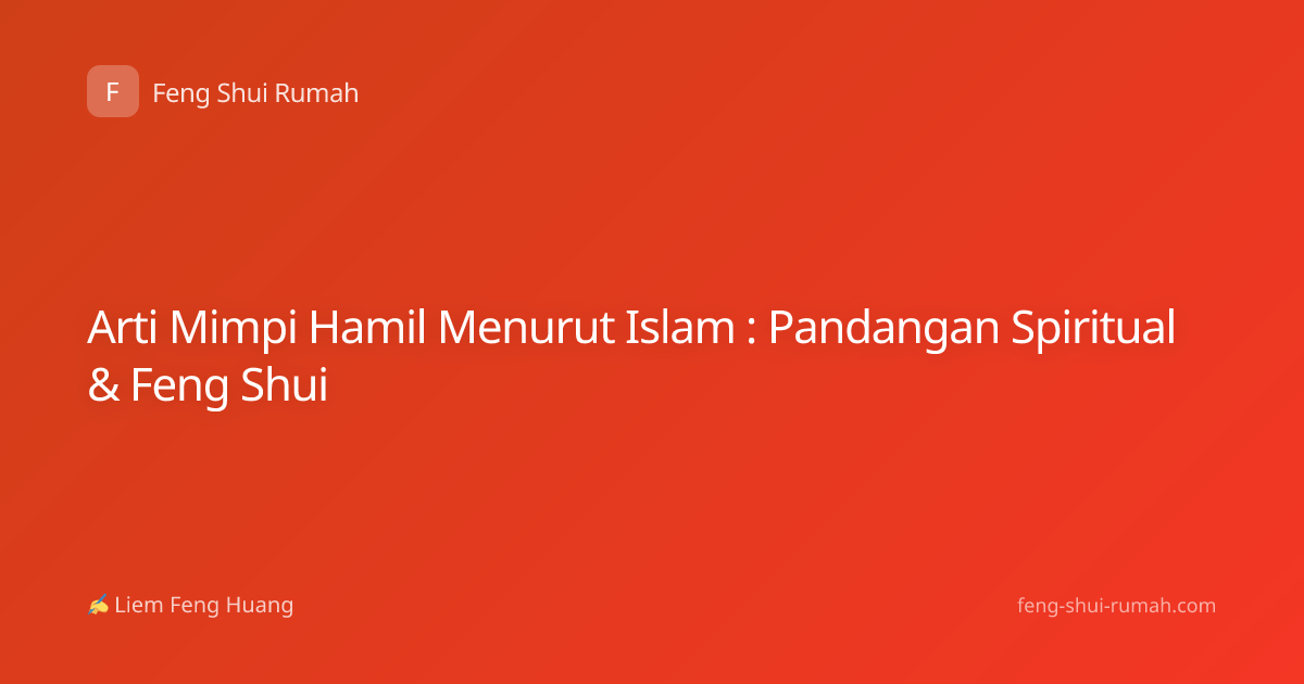 Arti Mimpi Hamil Menurut Islam : Pandangan Spiritual & Feng Shui