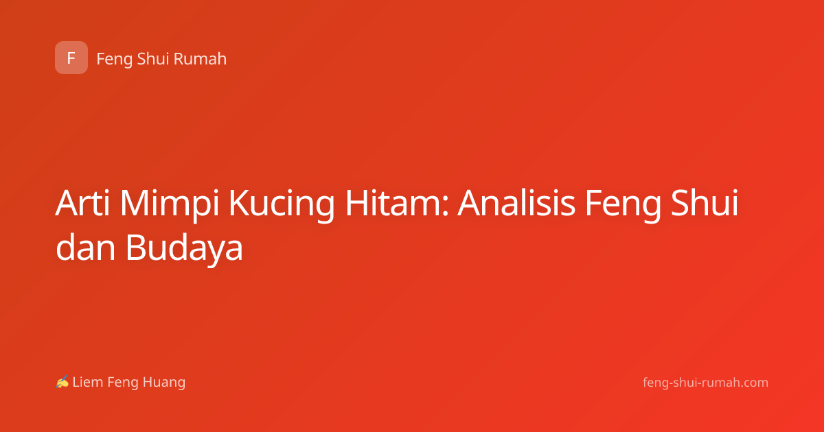 Arti Mimpi Kucing Hitam: Analisis Feng Shui dan Budaya