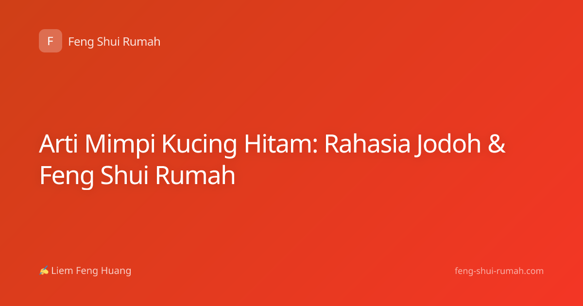 Arti Mimpi Kucing Hitam: Rahasia Jodoh & Feng Shui Rumah