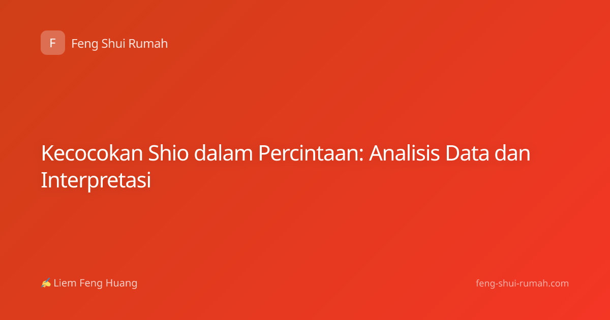 Kecocokan Shio dalam Percintaan: Analisis Data dan Interpretasi
