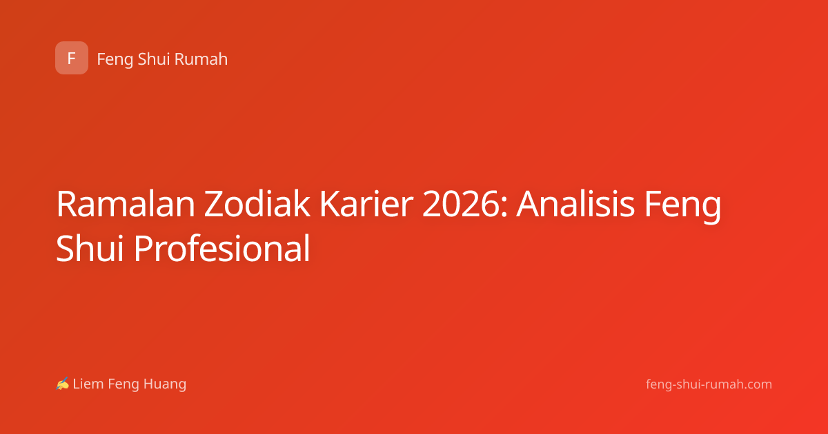 Ramalan Zodiak Karier 2026: Analisis Feng Shui Profesional
