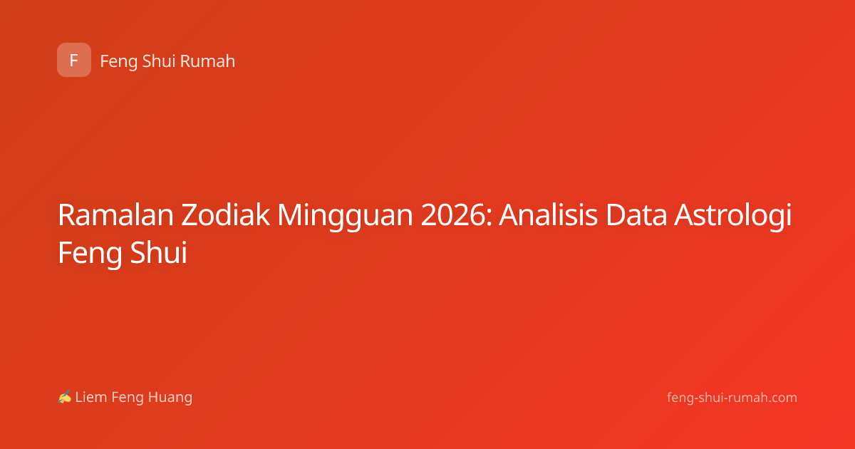 Ramalan Zodiak Mingguan 2026: Analisis Data Astrologi Feng Shui