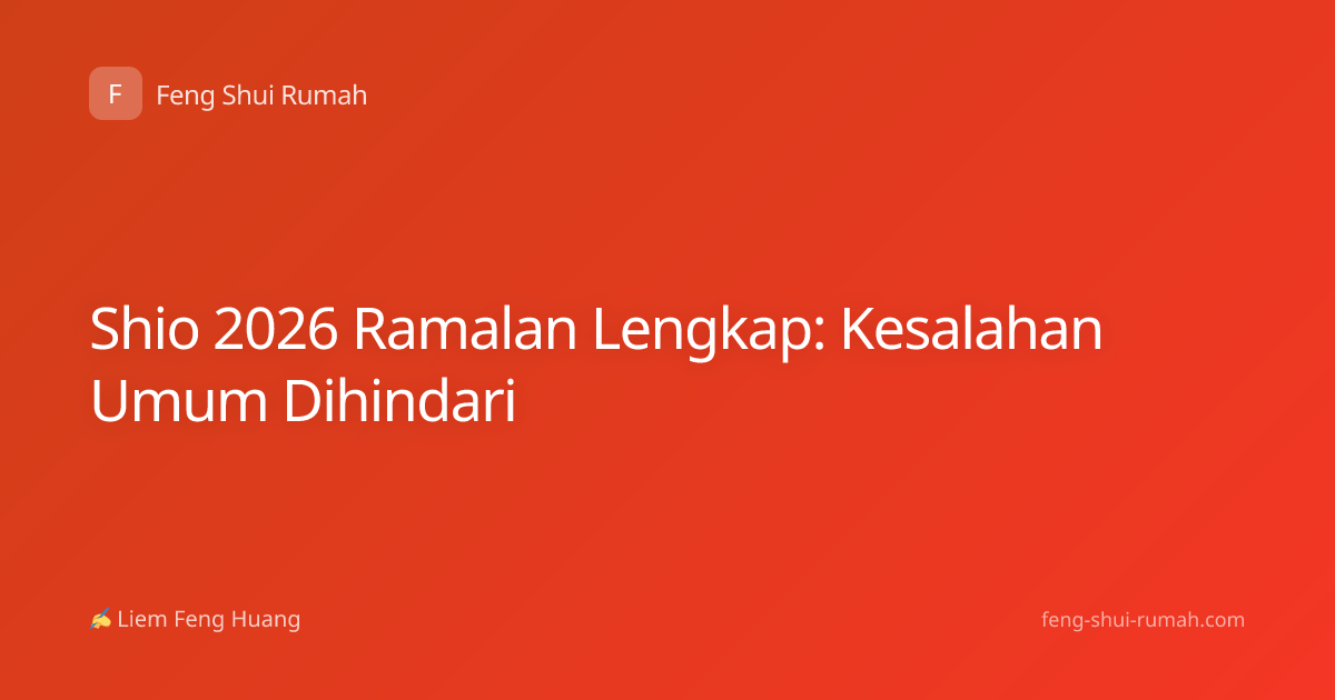 Shio 2026 Ramalan Lengkap: Kesalahan Umum Dihindari