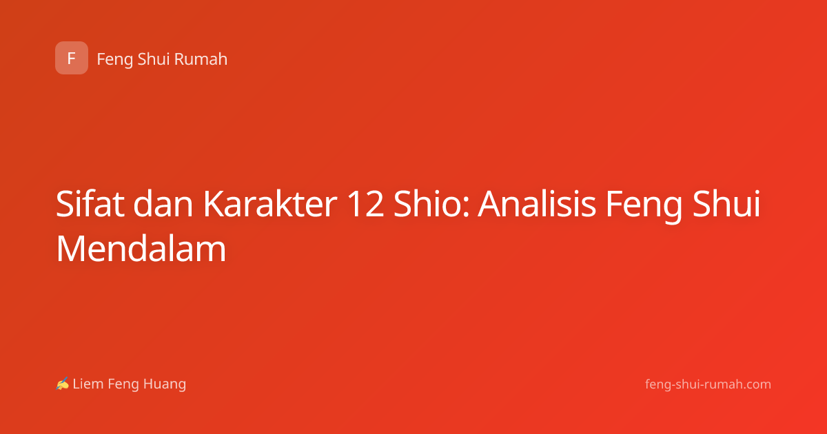 Sifat dan Karakter 12 Shio: Analisis Feng Shui Mendalam