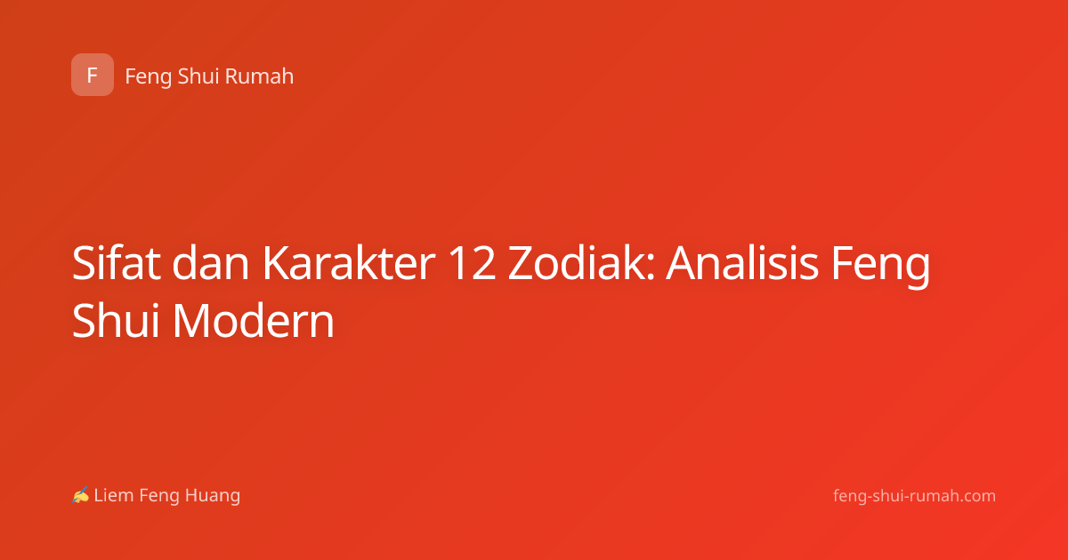 Sifat dan Karakter 12 Zodiak: Analisis Feng Shui Modern
